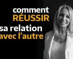 Réussir sa relation avec l'autre