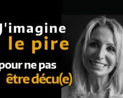 J'imagine le pire pour ne pas être déçu