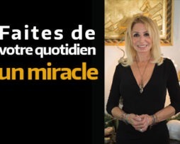 Transformez votre quotidien en miracle !