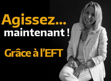 Agissez maintenant grâce aux pouvoirs de l'EFT